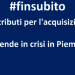 #finsubitoagevolazioni – #finsubitoaziendecrisi – Piemonte – Contributi per l’acquisizione di aziende in crisi.